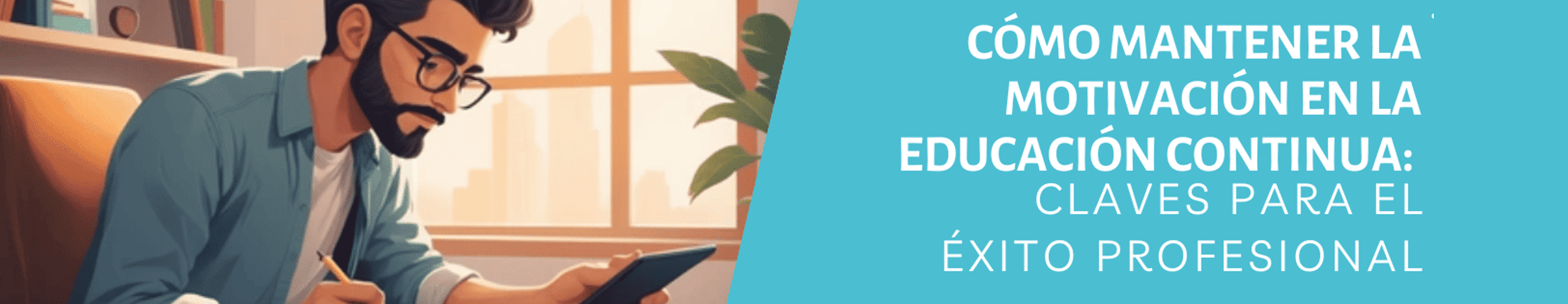 CÓMO MANTENER LA MOTIVACIÓN EN LA EDUCACIÓN CONTINUA:  CLAVES PARA EL ÉXITO PROFESIONAL